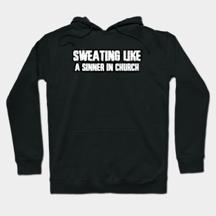 Sweating like a sinner in church Hoodie